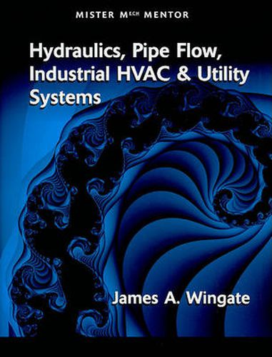 Cover image for MISTER MECH MENTOR: HYDRAULICS PIPE FLOW INDUSTRIAL HVAC & UTILITY SYSTEMS: VOL 1 (802353)