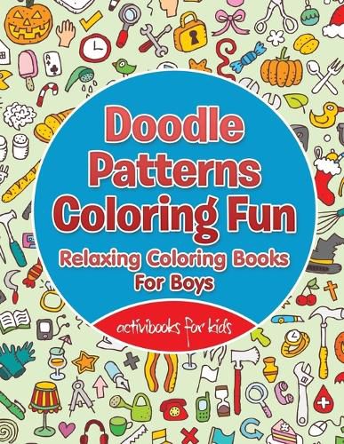 Doodle Patterns Coloring Fun: Relaxing Coloring Books For Boys