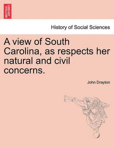 Cover image for A View of South Carolina, as Respects Her Natural and Civil Concerns.