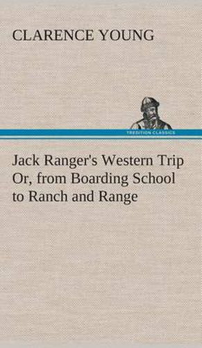 Cover image for Jack Ranger's Western Trip Or, from Boarding School to Ranch and Range