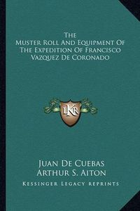 Cover image for The Muster Roll and Equipment of the Expedition of Francisco Vazquez de Coronado