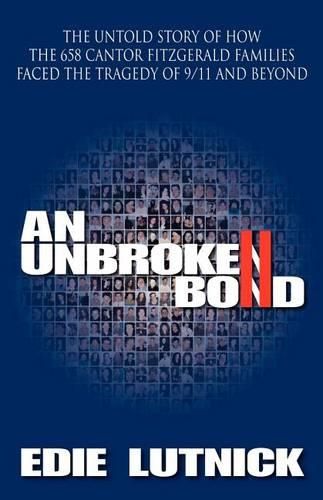 Cover image for An Unbroken Bond: The Untold Story of How the 658 Cantor Fitzgerald Families Faced the Tragedy of 9/11 and Beyond