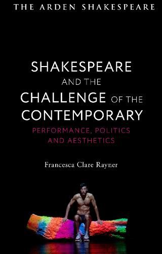 Cover image for Shakespeare and the Challenge of the Contemporary: Performance, Politics and Aesthetics