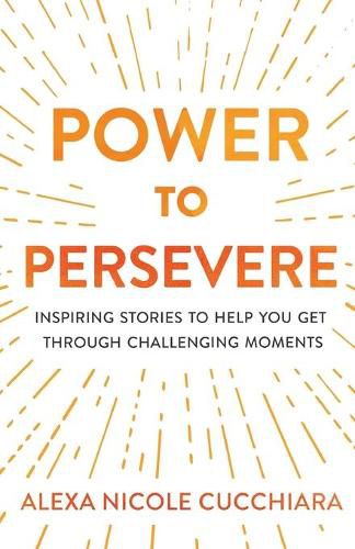 Cover image for Power to Persevere: Inspiring Stories to Help You Get Through Challenging Moments