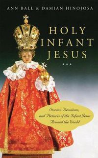 Cover image for Holy Infant Jesus: Stories, Devotions, and Pictures of the Infant Jesus Around the World