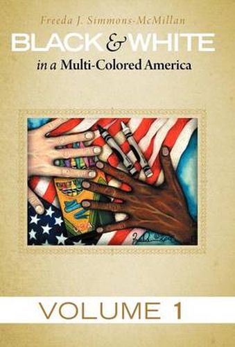 Cover image for Black & White in a Multi-Colored America: Volume 1