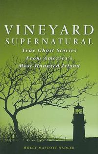 Cover image for Vineyard Supernatural: True Ghost Stories from America's Most Haunted Island