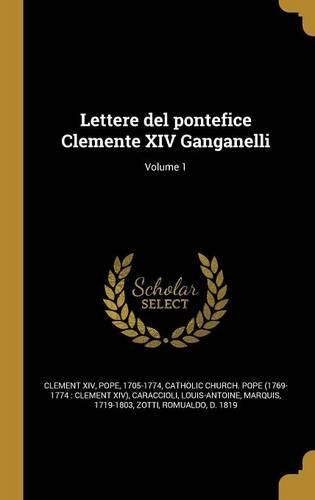 Cover image for Lettere del pontefice Clemente XIV Ganganelli; Volume 1