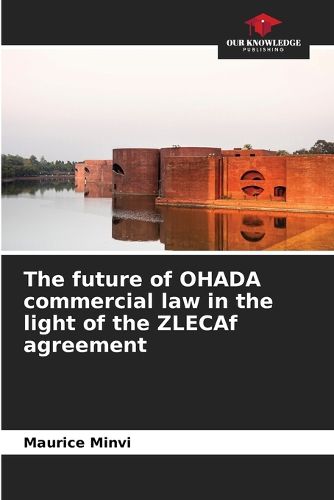 Cover image for The future of OHADA commercial law in the light of the ZLECAf agreement