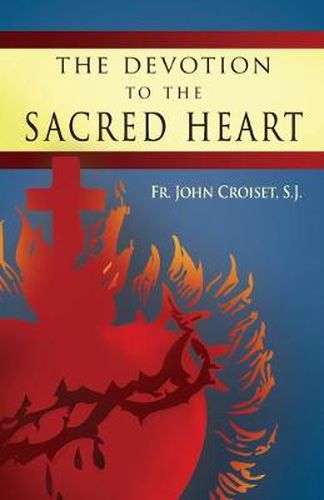 Devotion to the Sacred Heart of Jesus: How to Practice the Sacred Heart Devotion