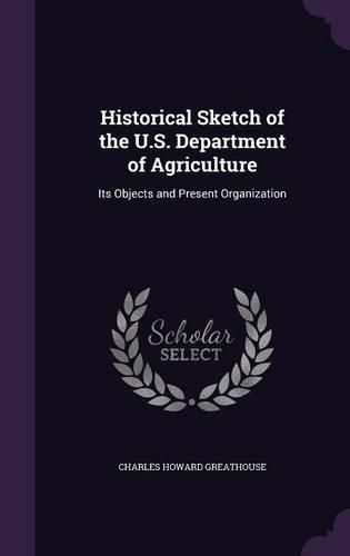Cover image for Historical Sketch of the U.S. Department of Agriculture: Its Objects and Present Organization
