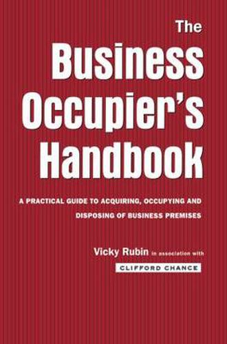 Cover image for The Business Occupier's Handbook: A Practical guide to acquiring, occupying and disposing of business premises