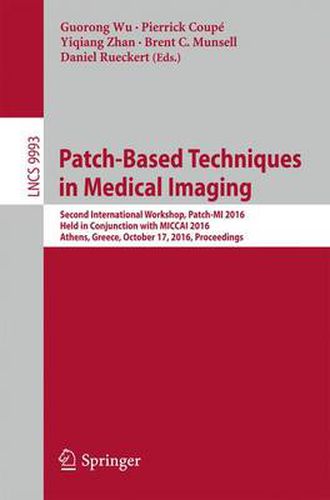 Patch-Based Techniques in Medical Imaging: Second International Workshop, Patch-MI 2016, Held in Conjunction with MICCAI 2016, Athens, Greece, October 17, 2016, Proceedings