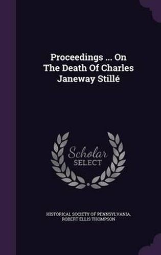 Proceedings ... on the Death of Charles Janeway Stille