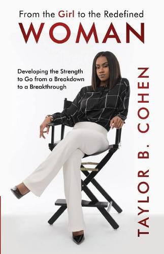 Cover image for From the Girl to the Redefined Woman: Developing the Strength to Go from a Breakdown to a Breakthrough