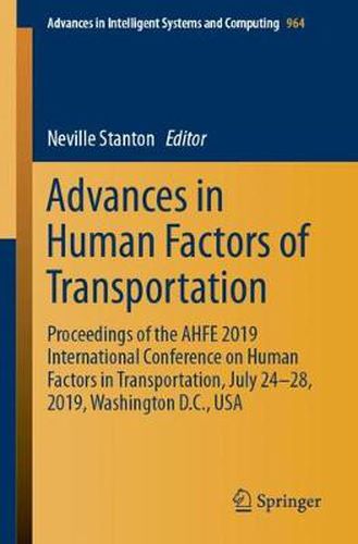 Cover image for Advances in Human Factors of Transportation: Proceedings of the AHFE 2019 International Conference on Human Factors in Transportation, July 24-28, 2019, Washington D.C., USA