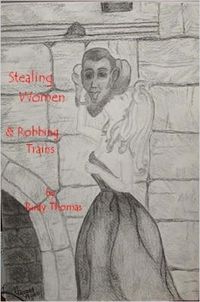 Cover image for Stealing Women & Robbing Trains