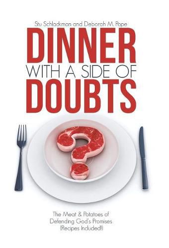 Dinner with a Side of Doubts: The Meat & Potatoes of Defending God's Promises (Recipes Included!)