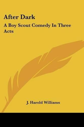 Cover image for After Dark: A Boy Scout Comedy in Three Acts