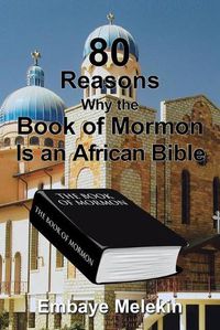 Cover image for 80 Reasons Why the Book of Mormon Is an African Bible