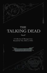 Cover image for The Talking Dead: A Collection of Messages from Beyond the Veil, 1850s to 1920s