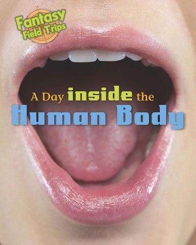 Cover image for A Day Trip Inside the Human Body: Fantasy Field Trips