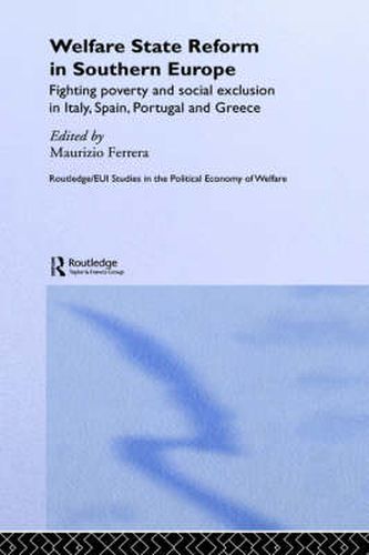 Cover image for Welfare State Reform in Southern Europe: Fighting Poverty and Social Exclusion in Greece, Italy, Spain and Portugal