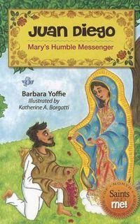 Cover image for Juan Diego: Mary's Humble Messenger