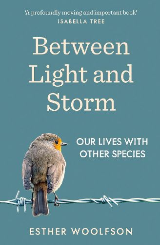 Cover image for Between Light and Storm: How We Live With Other Species