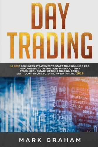 Cover image for Day Trading: 10 Best Beginners Strategies to Start Trading Like a Pro and Control Your Emotions in Stock, Penny Stock, Real Estate, Options Trading