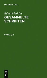 Cover image for Eduard Moerike: Gesammelte Schriften. Band 1/2