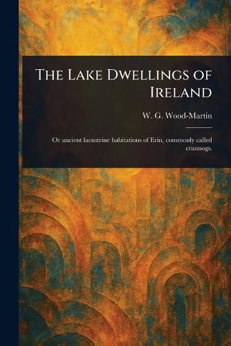Cover image for The Lake Dwellings of Ireland