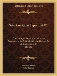 Cover image for Satyricon Quae Supersunt V2: Cum Integris Doctorum Virorum Commentariis Et Notis Nicolai Heinsii Et Guilielmi Goesii (1743)