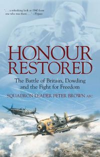 Cover image for Honour Restored: The Battle of Britain, Dowding and the Fight for Freedom