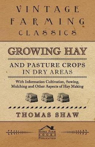 Cover image for Growing Hay and Pasture Crops in Dry Areas - With Information on Growing Hay and Pasture Crops on Dry Land Farms