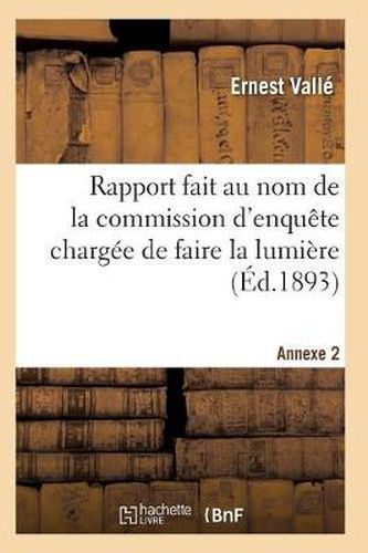 Cover image for Rapport Fait Au Nom de la Commission d'Enquete Chargee de Faire La Lumiere Sur Allegations Annexe 2