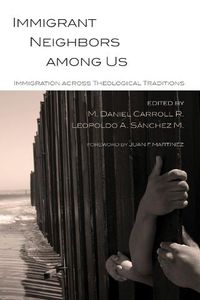 Cover image for Immigrant Neighbors Among Us: Immigration Across Theological Traditions