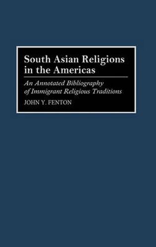 Cover image for South Asian Religions in the Americas: An Annotated Bibliography of Immigrant Religious Traditions