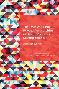 Cover image for The Role of Public-Private Partnerships in Health Systems Strengthening: Workshop Summary