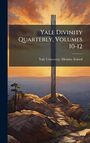 Cover image for Yale Divinity Quarterly, Volumes 10-12