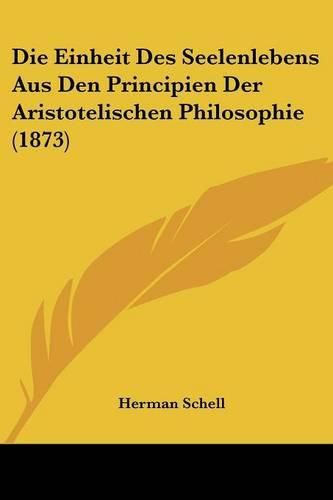 Cover image for Die Einheit Des Seelenlebens Aus Den Principien Der Aristotelischen Philosophie (1873)