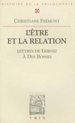 Cover image for L'Etre Et La Relation. Avec Trente-Sept Lettres de Leibniz Au R.P. Des Bosses