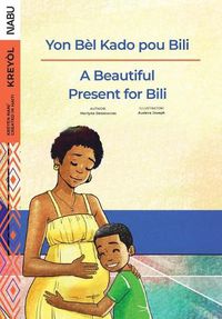 Cover image for A Beautiful Present for Bili / Yon Be&#768;l Kado pou Bili