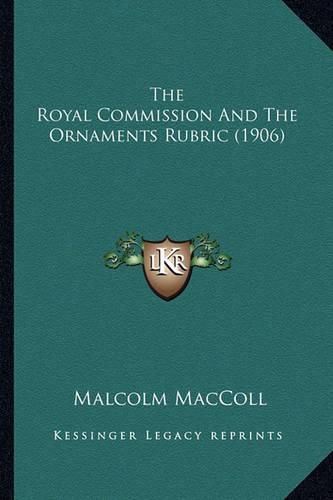 The Royal Commission and the Ornaments Rubric (1906) the Royal Commission and the Ornaments Rubric (1906)