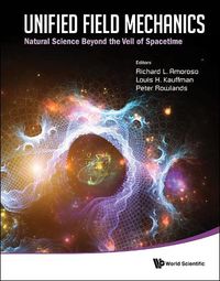 Cover image for Unified Field Mechanics: Natural Science Beyond The Veil Of Spacetime - Proceedings Of The Ix Symposium Honoring Noted French Mathematical Physicist Jean-pierre Vigier