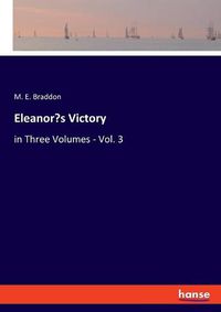 Cover image for Eleanor's Victory: in Three Volumes - Vol. 3