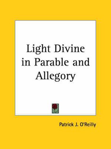 Cover image for Light Divine in Parable and Allegory (1930)