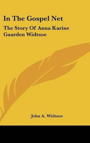 Cover image for In the Gospel Net: The Story of Anna Karine Gaarden Widtsoe