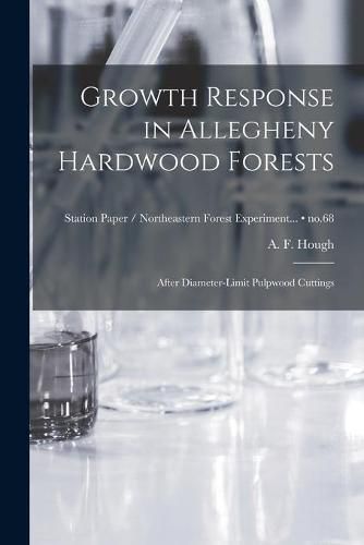 Cover image for Growth Response in Allegheny Hardwood Forests: After Diameter-limit Pulpwood Cuttings; no.68