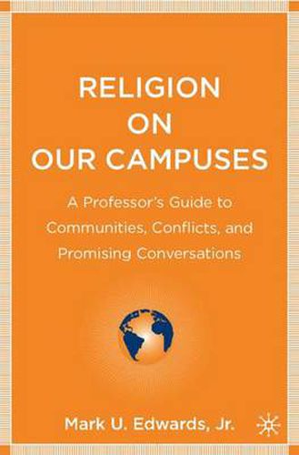 Cover image for Religion on Our Campuses: A Professor's Guide to Communities, Conflicts, and Promising Conversations